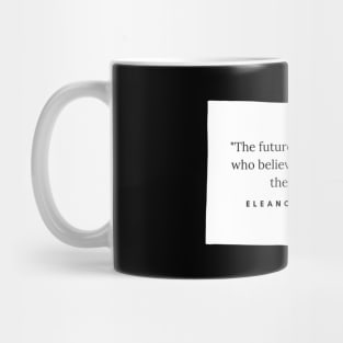 "The future belongs to those who believe in the beauty of their dreams." - Eleanor Roosevelt Inspirational Quote Mug